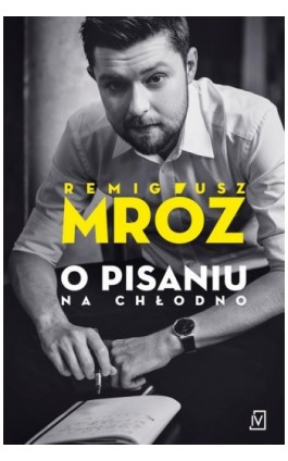 O pisaniu. Na chłodno - Remigiusz Mróz - Ebook - 978-83-7976-093-0