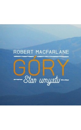 Góry. Stan umysłu - Robert Macfarlane - Audiobook - 9788366431256