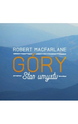 Góry. Stan umysłu - Robert Macfarlane - Audiobook - 9788366431256