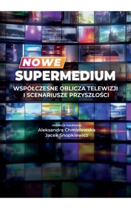Nowe supermedium Współczesne oblicza telewizji i scenariusze przyszłości - Ebook - 978-83-8017-497-9