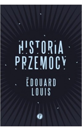 Historia przemocy - Edouard Louis - Ebook - 978-83-949414-7-5