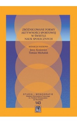 Zróżnicowane formy aktywności sportowej w świetle nauk społecznych - praca zbiororwa - Ebook - 978-83-64354-92-2