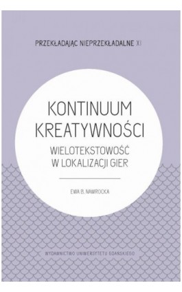 Kontinuum Kreatywności - Wielotekstowość w lokalizacji gier - Ewa B. Nawrocka - Ebook - 978-83-8206-628-9