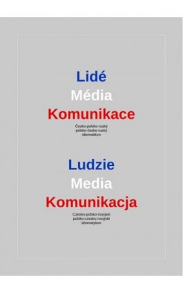 Lidé – Média – Komunikace. Česko-polsko-ruský a polsko-česko-ruský idiomatikon / Ludzie – Media – Komunikacja. Czesko-polsko-ros - Daniel Borysowski - Ebook - 978-83-8332-051-9