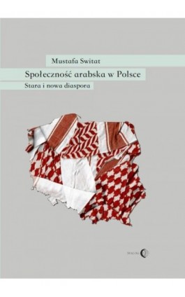 Społeczność arabska w Polsce. Stara i nowa diaspora - Mustafa Switat - Ebook - 978-83-8002-743-5