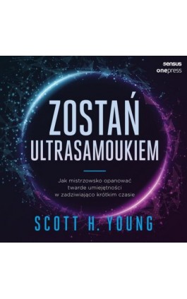 Zostań ultrasamoukiem. Jak mistrzowsko opanować twarde umiejętności w zadziwiająco krótkim czasie - Scott Young - Audiobook - 978-83-289-1175-8