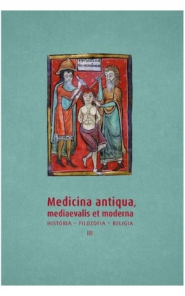 Medicina antiqua, mediaevalis et moderna. Historia – filozofia – religia, t. 3 - Ebook - 978-83-67580-56-4