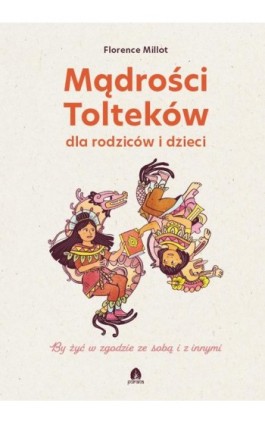 Mądrości Tolteków dla rodziców i dzieci - Florence Millot - Ebook - 978-83-66200-92-0