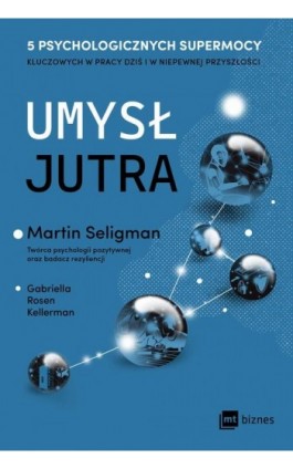 Umysł jutra. 5 psychologicznych supermocy kluczowych w pracy - dziś i w niepewnej przyszłości - Gabriella Rosen Kellerman - Ebook - 978-83-8231-281-2