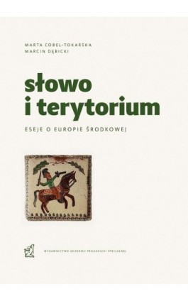 Słowo i terytorium. Eseje o Europie Środkowej - Marta Cobel-Tokarska - Ebook - 978-83-64953-77-4