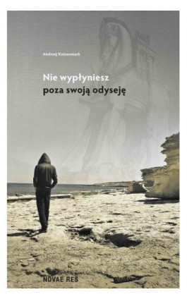 Nie wypłyniesz poza swoją odyseję - Andrzej Katzenmark - Ebook - 978-83-7942-921-9