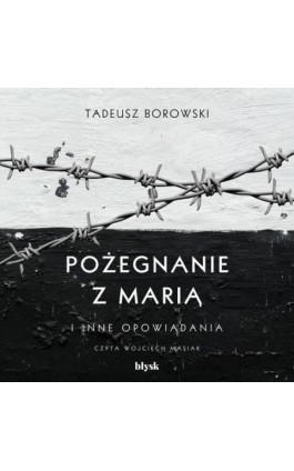 Pożegnanie z Marią i inne opowiadania - Tadeusz Borowski - Audiobook - 9788367739726