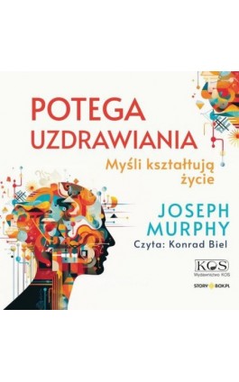 Potęga uzdrawiania. Myśli kształtują życie - Joseph Murphy - Audiobook - 978-83-7649-281-0