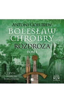 Bolesław Chrobry. Rozdroża. Tom 1 - Antoni Gołubiew - Audiobook - 9788367940016