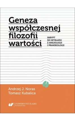 Geneza współczesnej filozofii wartości. Skrypt do wykładu z aksjologii i prakseologii - Andrzej J. Noras - Ebook - 978-83-226-4339-6