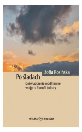 Po śladach. Doświadczenie modlitewne w ujęciu filozofii kultury - Zofia Rosińska - Ebook - 978-83-67557-06-1