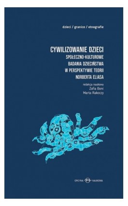 Cywilizowanie dzieci? Społeczno-kulturowe badania dzieciństwa w perspektywie teorii Norberta Eliasa - Zofia Boni - Ebook - 978-83-67557-20-7