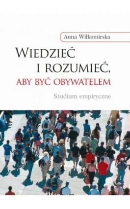 Wiedzieć i rozumieć, aby być obywatelem - Anna Wiłkomirska - Ebook - 978-83-235-1432-9