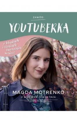 Zawód: youtuberka. O blaskach i cieniach tworzenia w sieci - Magda Motrenko - Ebook - 978-83-966026-1-9