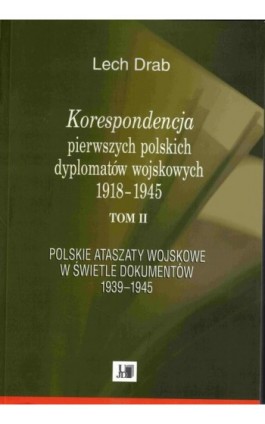 Korespondencja pierwszych polskich dyplomatów wojskowych 1918–1945 - Lech Drab - Ebook - 978-83-66536-97-5