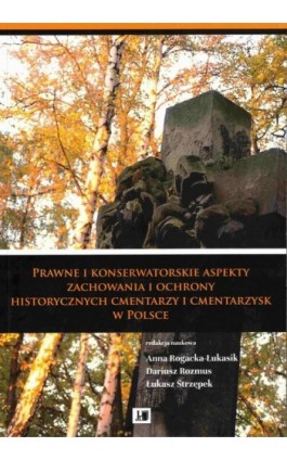 Prawne i konserwatorskie aspekty zachowania i ochrony historycznych cmentarzy i cmentarzysk w Polsce - Ebook - 978-83-66536-90-6