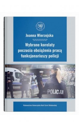 Wybrane korelaty poczucia obciążenia pracą funkcjonariuszy policji - Joanna Wierzejska - Ebook - 9788322797686