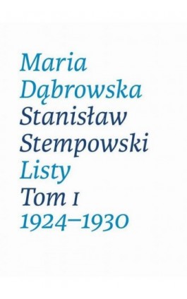 Maria Dąbrowska Stanisław Stempowski Listy Tom 1 1924-1930 - Maria Dąbrowska - Ebook - 9788395376474