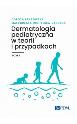 Dermatologia pediatryczna w teorii i przypadkach Tom 1 - Ebook - 978-83-01-23517-8