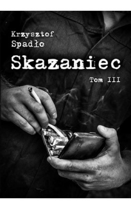Skazaniec tom III Za garść srebrników - Krzysztof Spadło - Ebook - 978-83-65339-03-4