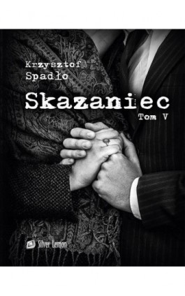 Skazaniec tom V Zawsze mnie kochaj - Krzysztof Andrzej Spadło - Ebook - 978-83-948059-0-6