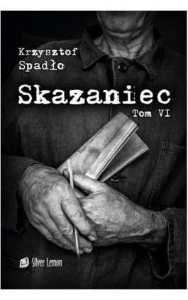 Skazaniec. Tom VI Liczba Życia - Krzysztof Andrzej Spadło - Ebook - 978-83-948059-2-0