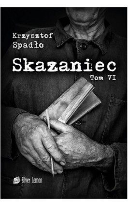 Skazaniec tom VI Liczba Życia - Krzysztof Andrzej Spadło - Ebook - 978-83-948059-2-0