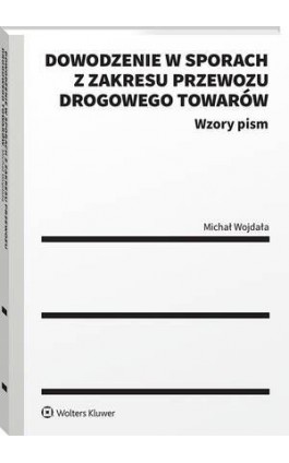 Dowodzenie w sporach z zakresu przewozu drogowego towarów - Michał Wojdała - Ebook - 978-83-8358-507-9