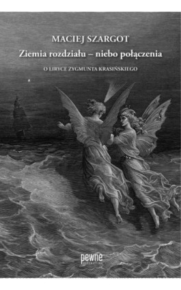 Ziemia rozdziału – niebo połączenia. O liryce Zygmunta Krasińskiego - Maciej Szargot - Ebook - 978-83-67962-04-9