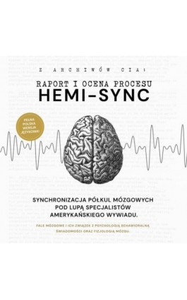 Hemi-Sync. Synchronizacja półkul mózgowych pod lupą specjalistów amerykańskiego wywiadu - ARCHIWA AMERYKAŃSKIEGO WYWIADU - Audiobook - 978-83-68145-01-4