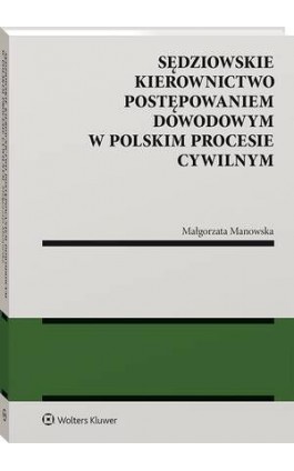Sędziowskie kierownictwo postępowaniem dowodowym w polskim procesie cywilnym - Małgorzata Manowska - Ebook - 978-83-8358-330-3