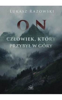 On. Człowiek, który przybył w góry - Łukasz Razowski - Ebook - 978-83-67981-03-3