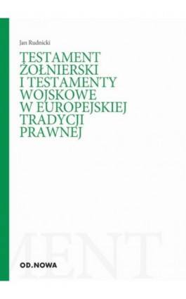 Testament żołnierski i testamenty wojskowe w europejskiej tradycji prawnej - Jan Rudnicki - Ebook - 978-83-67523-34-9