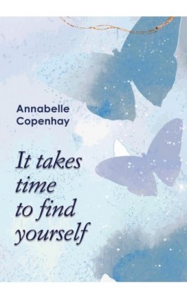 It takes time to find yourself - Annabelle Copenhay - Ebook - 978-83-970611-7-0