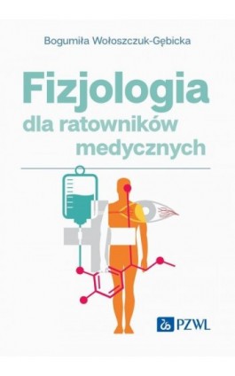 Fizjologia dla ratowników medycznych - Bogumiła Wołoszczuk-Gębicka - Ebook - 978-83-01-23528-4