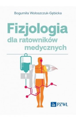 Fizjologia dla ratowników medycznych - Bogumiła Wołoszczuk-Gębicka - Ebook - 978-83-01-23528-4