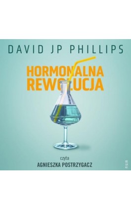 Hormonalna rewolucja. Jak w naturalny sposób wykorzystać moc sześciu najważniejszych hormonów - David Jp Phillips - Audiobook - 978-83-8357-294-9
