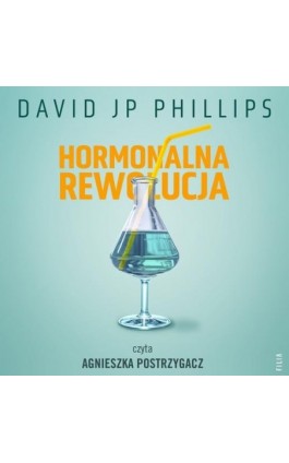 Hormonalna rewolucja. Jak w naturalny sposób wykorzystać moc sześciu najważniejszych hormonów - David Jp Phillips - Audiobook - 978-83-8357-294-9