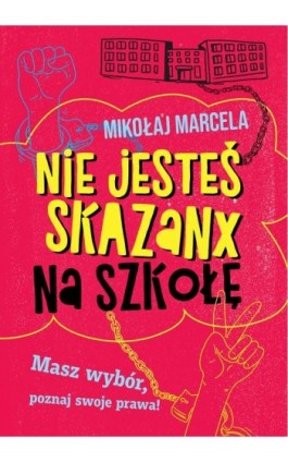 Nie jesteś skazanx na szkołę - Mikołaj Marcela - Ebook - 978-83-287-3037-3