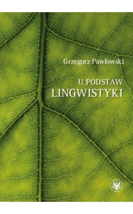 U podstaw lingwistyki – relacja, analogia, partycypacja - Grzegorz Pawłowski - Ebook - 978-83-235-6378-5