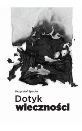 Dotyk wieczności - Krzysztof Spadło - Ebook - 978-83-964910-1-5