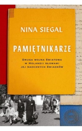 Pamiętnikarze. Druga wojna światowa w Holandii słowami jej naocznych świadków - Nina Siegal - Ebook - 978-83-276-9368-6