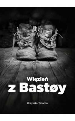 Więzień z Bastøy - Krzysztof Spadło - Ebook - 978-83-964910-6-0