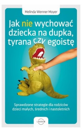 Jak nie wychować dziecka na dupka, tyrana czy egoistę - Melinda Wenner Moyer - Ebook - 978-83-8231-422-9