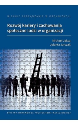Miękkie zarządzanie w organizacji. Rozwój kariery i zachowania społeczne ludzi w organizacji - Jolanta Jurczak - Ebook - 978-83-8156-604-9